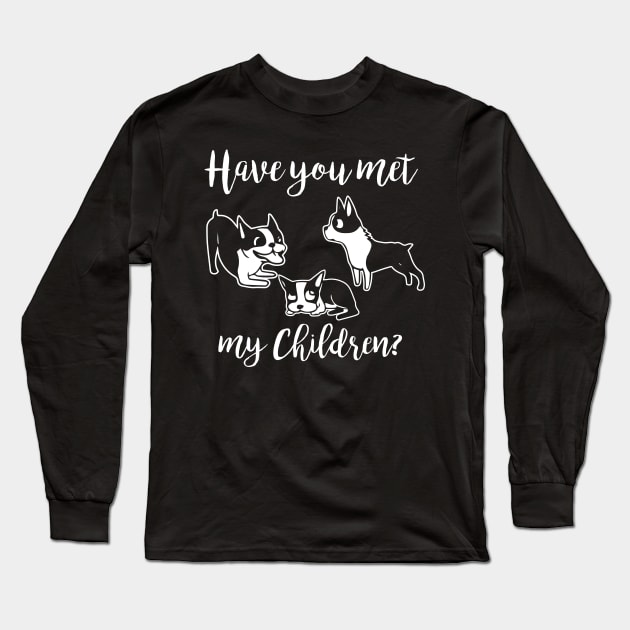 Have You Met My Dog Children? Long Sleeve T-Shirt by jslbdesigns